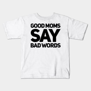 Good Moms Say Bad Words. Funny Mom Saying. Kids T-Shirt